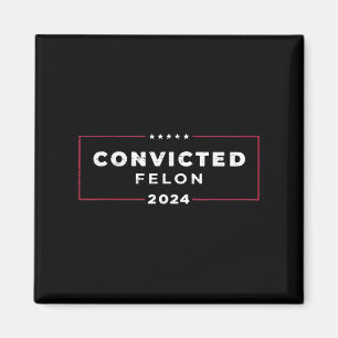 Trump 2024 Convicted Felon, Im Voting Convicted Magnet