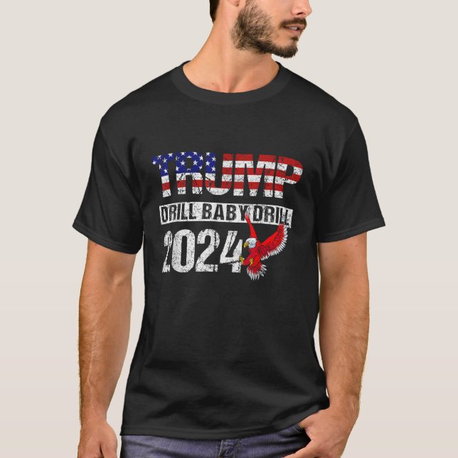 Trump 2024 Drill Baby Drill American Eagle Pro Tru T-Shirt (Front)