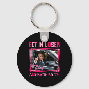 Trump 2024 Get In Loser We Are Taking America Byck Keychain