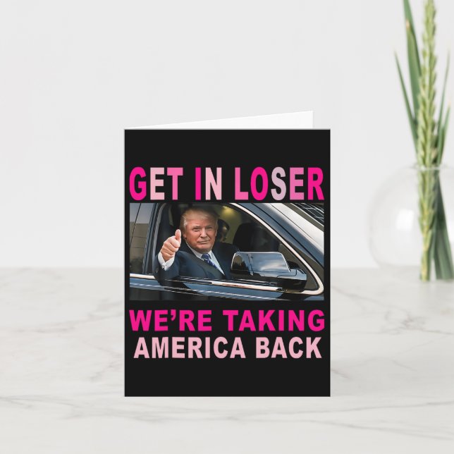 Trump 2024 Get In Loser We're Taking America Back  Card (Front)