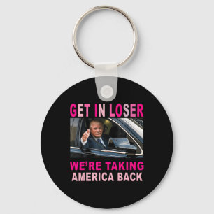 Trump 2024 Get In Loser We're Taking America Back  Keychain