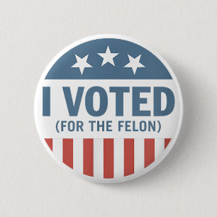 Trump 2024 I Voted For The Felon 45 47 Trump 2024 2 Inch Round Button