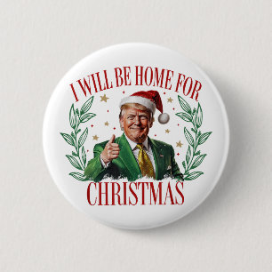 Trump 2024 I Will Be Home For Christmas Trump 2 Inch Round Button