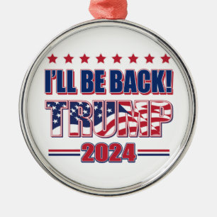 Trump 2024 Ill Be Back Metal Ornament