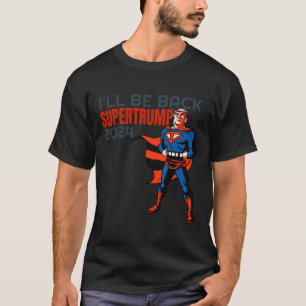 Trump 2024 I'll Be Back Super Hero T-Shirt