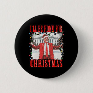 Trump 2024 I'll Be Home For Christmas Daddys Home 2 Inch Round Button