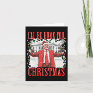 Trump 2024 I'll Be Home For Christmas Daddys Home Card