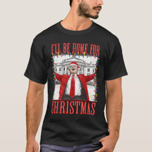 Trump 2024 I'll Be Home For Christmas Daddys Home  T-Shirt