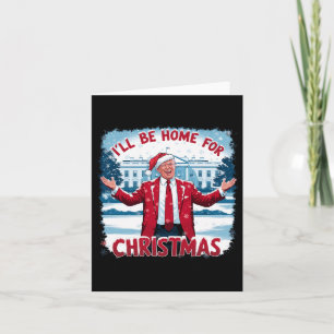 Trump 2024 I'll Be Home For Christmas Funny Trump  Card