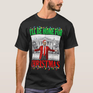 Trump 2024 I'll Be Home For Christmas Funny Trump  T-Shirt