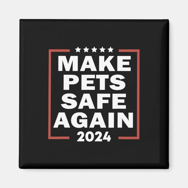 Trump 2024 Make Pets Safe Again Presidential Elect Magnet (Front)