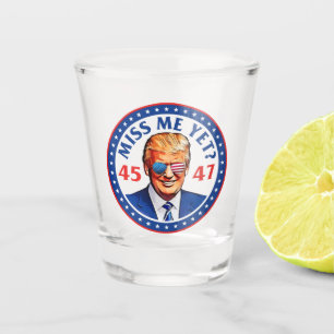 Trump 2024 miss me yet 45 47, anti joe Biden Shot Glass