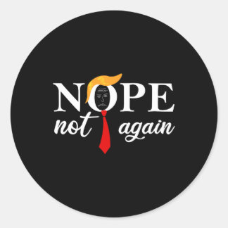 Trump 2024 Nope Not Again Funny Trump 2  Classic Round Sticker