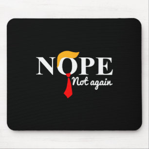 Trump 2024 Nope Not Again Funny Trump Mouse Pad