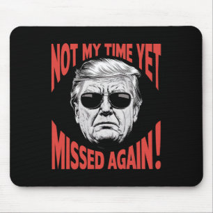 Trump 2024 Not My Time Yet - Missed Again Funny Mouse Pad