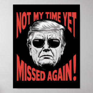 Trump 2024 Not My Time Yet - Missed Again Funny  Poster