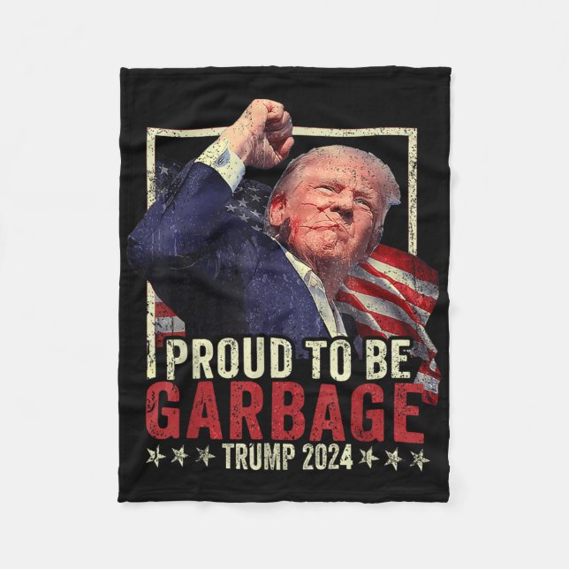 Trump 2024 Proud To Be Garbage Vote Trump Presiden Fleece Blanket (Front)