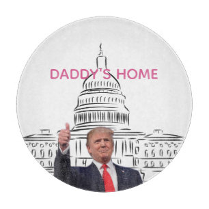 Trump 2024 Take America Back Daddy's Home  Cutting Board