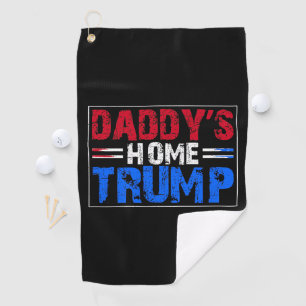 Trump 2024 Take America Back Daddy's Home  Golf Towel