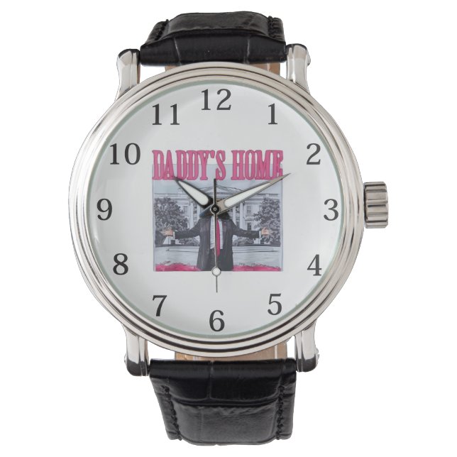 Trump 2024 Take America Back Daddy's Home  Watch (Front)