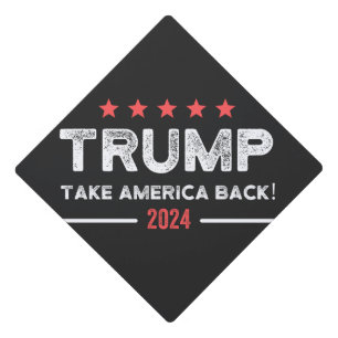 Trump 2024 Take America Back Graduation Cap Topper