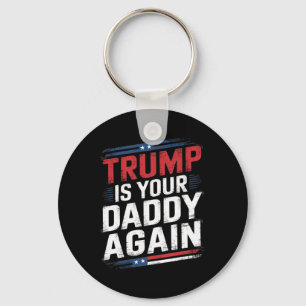 Trump 2024 Take America Back Trump Is Your Daddy A Keychain