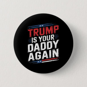 Trump 2024 Take America Byck Trump Is Your Daddy A 2 Inch Round Button