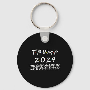Trump 2024 The One Where He Gets Re Elected Keychain