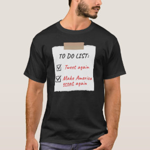 Trump 2024 To Do List Tweet Again Make America T-Shirt