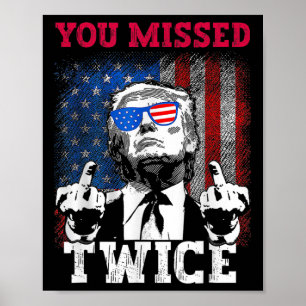 Trump 2024 Usa Flag You Missed Twice  Poster