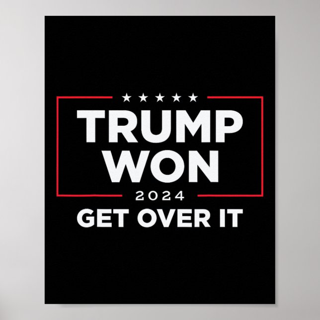 Trump 2024 Won Get Over It Uni - Black  Poster (Front)