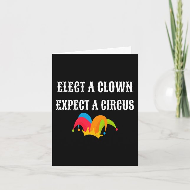 Trump 2025 Elect A Clown Expect A Circus  Card (Front)