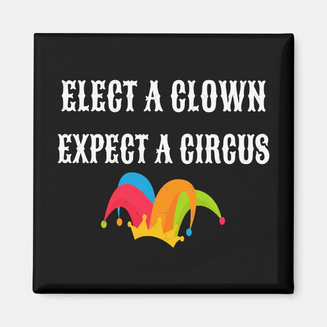 Trump 2025 Elect A Clown Expect A Circus  Magnet (Front)