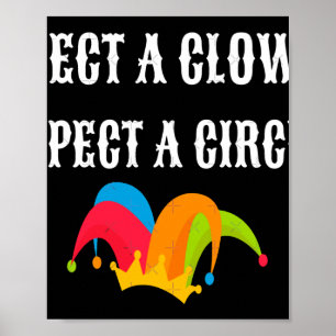 Trump 2025 Elect A Clown Expect A Circus  Poster