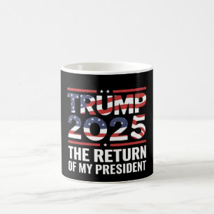 Trump 2025 The Return Of My President 47th US Coffee Mug