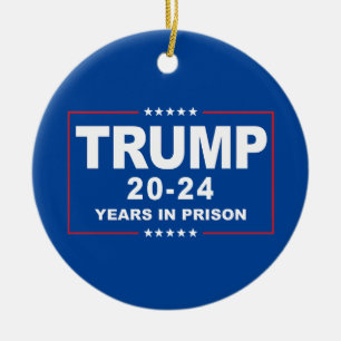 TRUMP 20 - 24 Years in Prison - Anti-Trump Ceramic Ornament