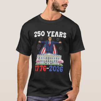 Trump 250 Yrs America 1776 to 2026 Patriotic T-Shirt