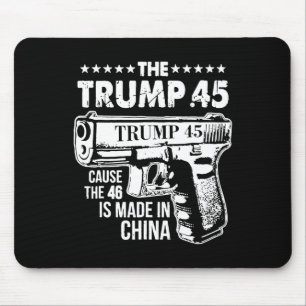 Trump 45 Cause The 46 Is Made In China Mouse Pad
