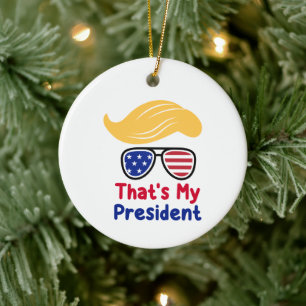 Trump 47 - That's My President  Ceramic Ornament