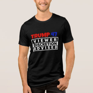 TRUMP 47: VIEWER DICRETION IS ADVISED Tri-Blend SHIRT