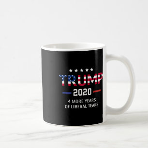 Trump 4 More Years Of Liberal Tears Coffee Mug