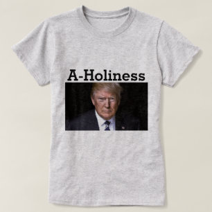 Trump A-Holiness T-Shirt