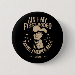 Trump Ain't My First Rodeo Cowboy American 2 Inch Round Button