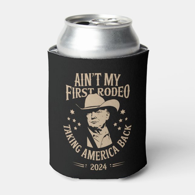 Trump Ain't My First Rodeo Cowboy American Can Cooler (Can Front)
