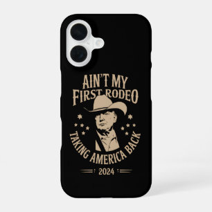 Trump Ain't My First Rodeo Cowboy American iPhone 16 Case