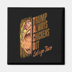 Trump Always Chickens Out Funny Trump Taco Magnet