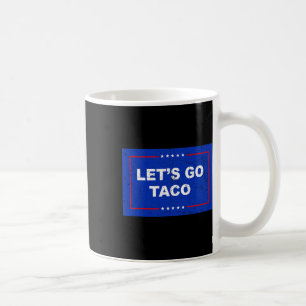 Trump Always Chickens Out Let's Go Taco Funny _2 Coffee Mug