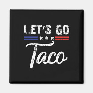 Trump Always Chickens Out Let's Go Taco Funny _3 Magnet