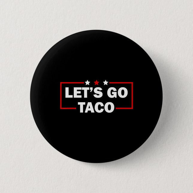 Trump Always Chickens Out Let's Go Taco Funny 4th  2 Inch Round Button (Front)