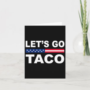 Trump Always Chickens Out Let's Go Taco Funny 6  Card